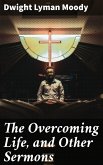 The Overcoming Life, and Other Sermons (eBook, ePUB)