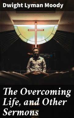 The Overcoming Life, and Other Sermons (eBook, ePUB) - Moody, Dwight Lyman