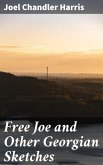 Free Joe and Other Georgian Sketches (eBook, ePUB)