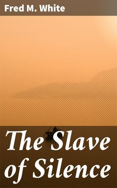 The Slave of Silence (eBook, ePUB) - White, Fred M.
