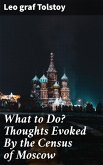 What to Do? Thoughts Evoked By the Census of Moscow (eBook, ePUB)
