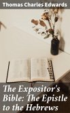 The Expositor's Bible: The Epistle to the Hebrews (eBook, ePUB)