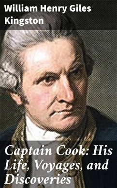 Captain Cook: His Life, Voyages, and Discoveries (eBook, ePUB) - Kingston, William Henry Giles