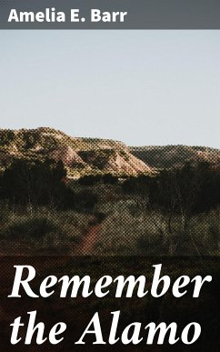 Remember the Alamo (eBook, ePUB) - Barr, Amelia E.