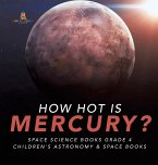 How Hot is Mercury?   Space Science Books Grade 4   Children's Astronomy & Space Books