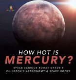 How Hot is Mercury? Space Science Books Grade 4 Children's Astronomy & Space Books How Hot is Mercury? Space Science Books Grade 4 Children's Astronomy & Space Books
