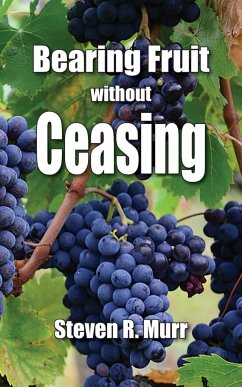 Bearing Fruit Without Ceasing - Murr, Steven R