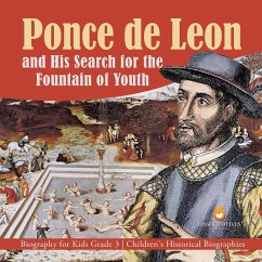 Ponce de Leon and His Search for the Fountain of Youth   Biography for Kids Grade 3   Children's Historical Biographies - Dissected Lives