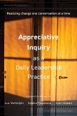 Appreciative Inquiry as a Daily Leadership Practice: Realizing Change One Conversation at a Time