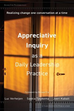 Appreciative Inquiry as a Daily Leadership Practice: Realizing Change One Conversation at a Time - Verheijen, Luc; Tjepkema, Saskia; Kabalt, Joeri