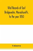 Vital records of East Bridgewater, Massachusetts, to the year 1850