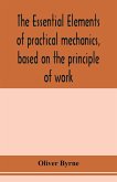 The essential elements of practical mechanics, based on the principle of work