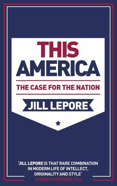 This America: The Case for the Nation - Lepore, Jill