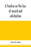 A treatise on the law of accord and satisfaction, compromise, and composition at common law, with forms for use in composition proceedings