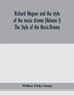 Richard Wagner and the style of the music drama (Volume I) The Style of the Music-Drama - Fiske Stone, Wilbur