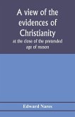 A view of the evidences of Christianity at the close of the pretended age of reason