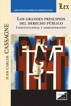 LOS GRANDES PRINCIPIOS DEL DERECHO PÚBLICO. CONSTITUCIONAL Y ADMINISTRATIVO - Cassagne, Juan Carlos
