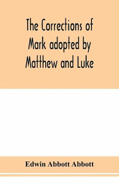 The corrections of Mark adopted by Matthew and Luke - Abbott Abbott, Edwin
