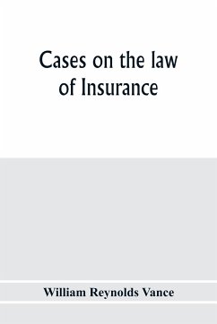 Cases on the law of insurance - Reynolds Vance, William