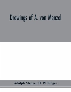 Drawings of A. von Menzel - Menzel, Adolph; W. Singer, H.