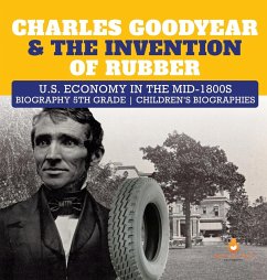 Charles Goodyear & The Invention of Rubber   U.S. Economy in the mid-1800s   Biography 5th Grade   Children's Biographies - Dissected Lives