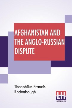 Afghanistan And The Anglo-Russian Dispute - Rodenbough, Theophilus Francis