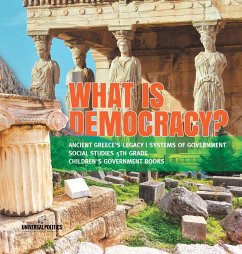 What is Democracy?   Ancient Greece's Legacy   Systems of Government   Social Studies 5th Grade   Children's Government Books - Universal Politics
