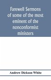 Farewell sermons of some of the most eminent of the nonconformist ministers