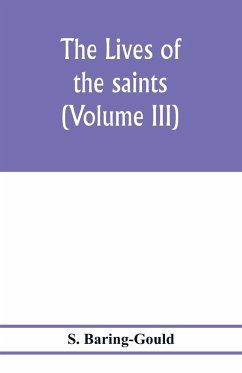 The lives of the saints (Volume III) - Baring-Gould, S.