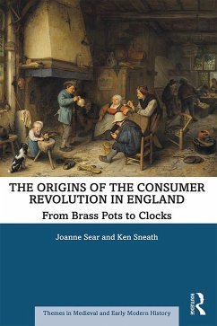 The Origins of the Consumer Revolution in England - Sear, Joanne; Sneath, Ken
