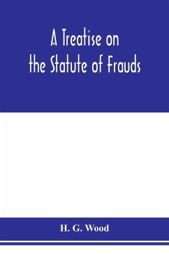 A treatise on the statute of frauds - G. Wood, H.