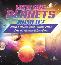 How are Planets Named?   Planets in the Solar System   Science Grade 4   Children's Astronomy & Space Books - Baby