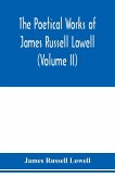 The Poetical Works of James Russell Lowell (Volume II)
