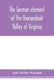 The German element of the Shenandoah Valley of Virginia