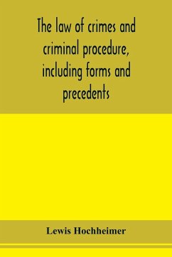 The law of crimes and criminal procedure, including forms and precedents - Hochheimer, Lewis