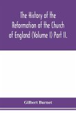 The history of the Reformation of the Church of England (Volume I) Part II.