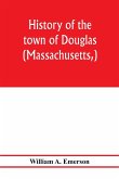 History of the town of Douglas, (Massachusetts,) from the earliest period to the close of 1878