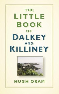 The Little Book of Dalkey and Killiney - Oram, Hugh