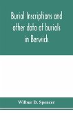 Burial inscriptions and other data of burials in Berwick, York county, Maine, to the year 1922