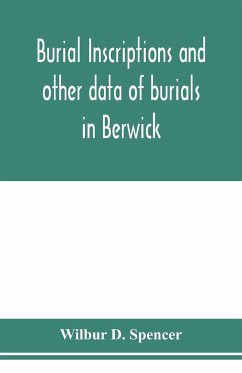Burial inscriptions and other data of burials in Berwick, York county, Maine, to the year 1922 - D. Spencer, Wilbur