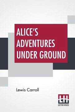 Alice's Adventures Under Ground - Carroll, Lewis