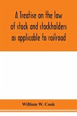 A treatise on the law of stock and stockholders as applicable to railroad, banking, insurance, manufacturing, commercial, business, turnpike, bridge, canal and other private corporations