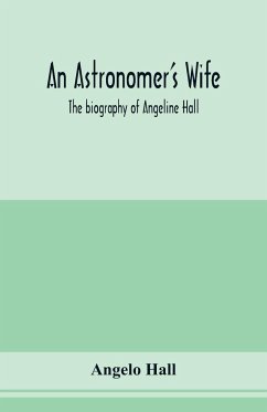 An astronomer's wife; the biography of Angeline Hall - Hall, Angelo