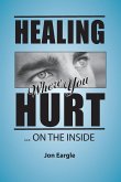 Healing Where You Hurt ... On the Inside