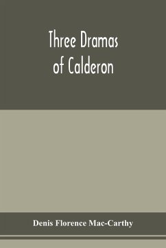 Three dramas of Calderon, from the Spanish. Love the greatest enchantment, The sorceries of sin, and The devotion of the cross - Florence Mac-Carthy, Denis