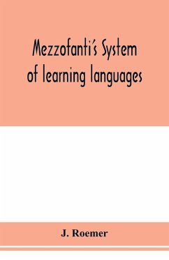 Mezzofanti's system of learning languages applied to the study of French With a treatise on French versification, and a dictionary of idioms, peculiar expressions, &c. - Roemer, J.
