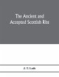 The Ancient and accepted Scottish rite;... - Bild 1