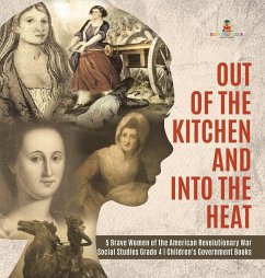 Out of the Kitchen and Into the Heat   5 Brave Women of the American Revolutionary War   Social Studies Grade 4   Children's Government Books - Baby