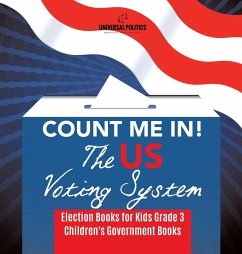 Count Me In! The US Voting System   Election Books for Kids Grade 3   Children's Government Books - Universal Politics