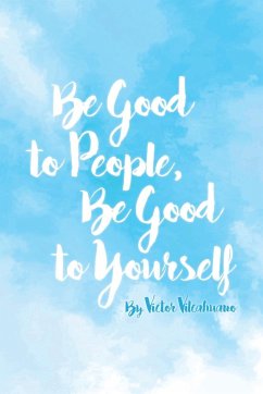 Be Good to People Be Good to Yourself - Vilcahuano, Victor